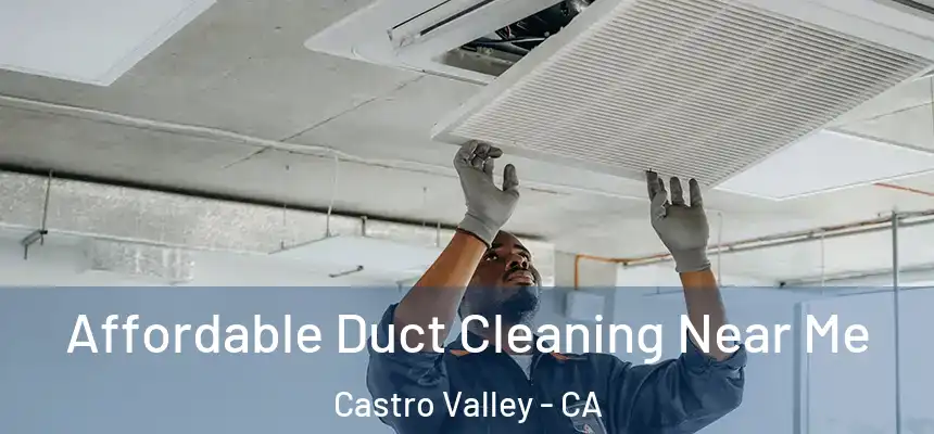  Affordable Duct Cleaning Near Me Castro Valley - CA