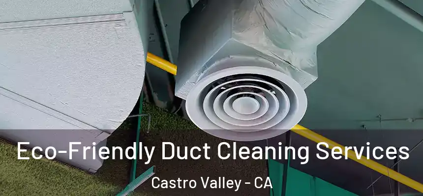  Eco-Friendly Duct Cleaning Services Castro Valley - CA
