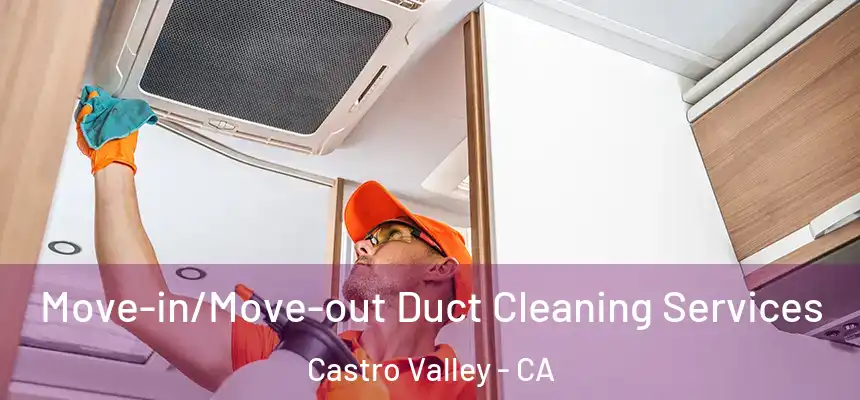  Move-in/Move-out Duct Cleaning Services Castro Valley - CA