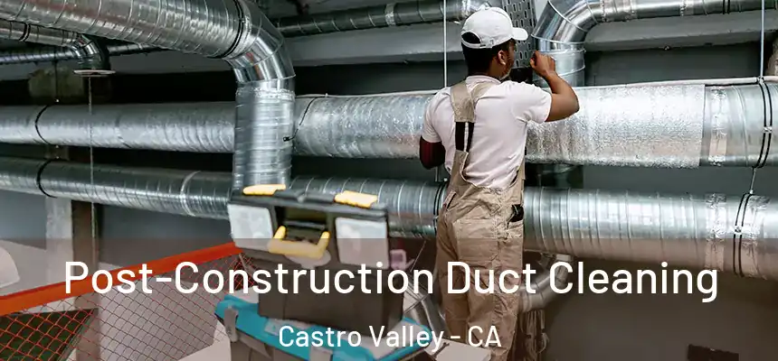  Post-Construction Duct Cleaning Castro Valley - CA