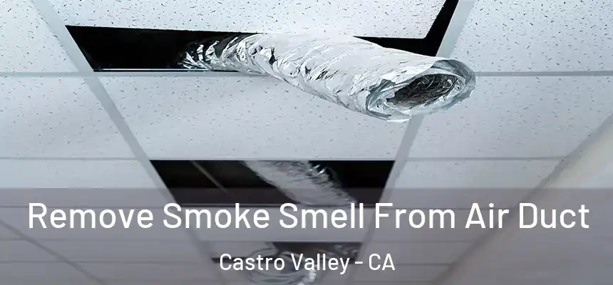  Remove Smoke Smell From Air Duct Castro Valley - CA