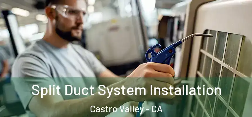  Split Duct System Installation Castro Valley - CA
